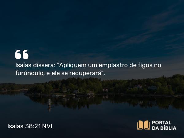 Isaías 38:21 NVI - Isaías dissera: 