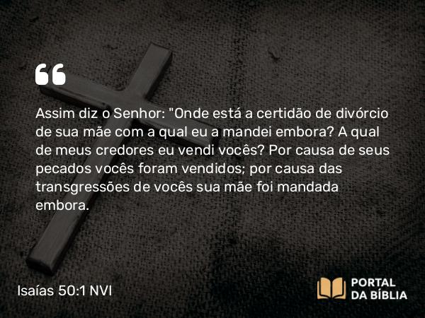 Isaías 50:1 NVI - Assim diz o Senhor: 