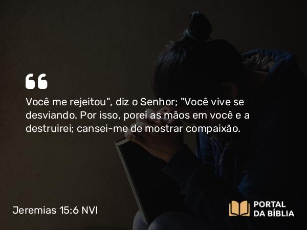 Jeremias 15:6 NVI - Você me rejeitou