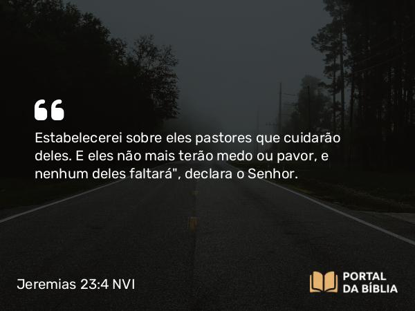 Jeremias 23:4-5 NVI - Estabelecerei sobre eles pastores que cuidarão deles. E eles não mais terão medo ou pavor, e nenhum deles faltará