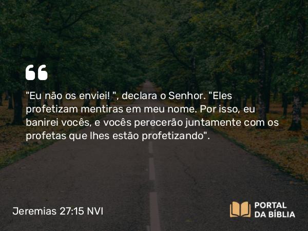 Jeremias 27:15 NVI - 