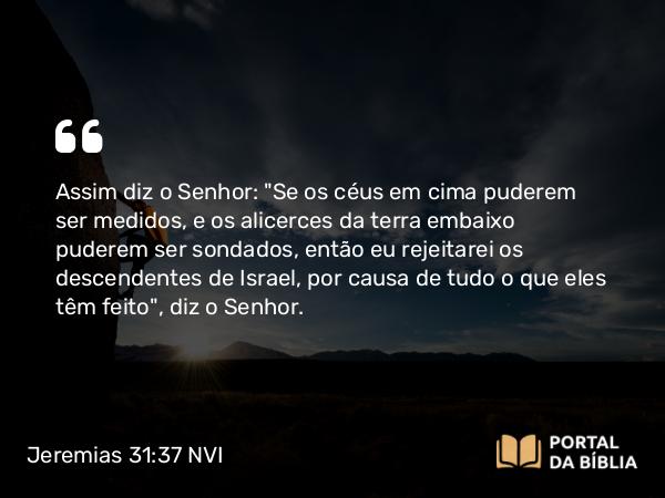 Jeremias 31:37 NVI - Assim diz o Senhor: 