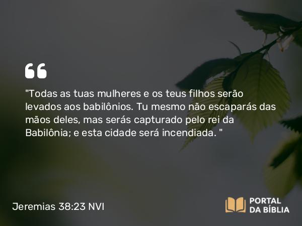 Jeremias 38:23 NVI - 