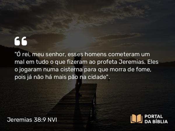 Jeremias 38:9 NVI - 