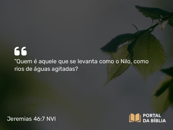 Jeremias 46:7-8 NVI - 