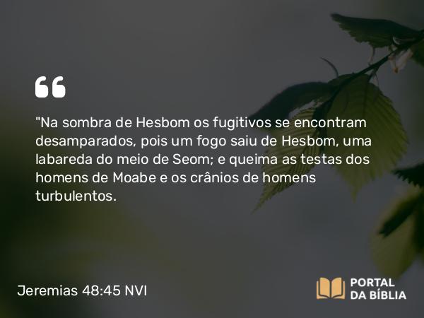 Jeremias 48:45 NVI - 