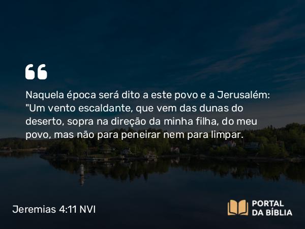 Jeremias 4:11 NVI - Naquela época será dito a este povo e a Jerusalém: 