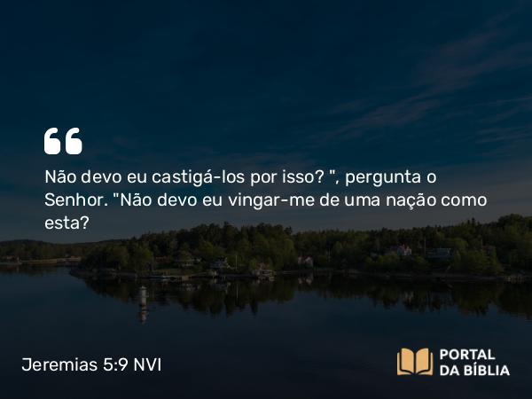 Jeremias 5:9 NVI - Não devo eu castigá-los por isso?