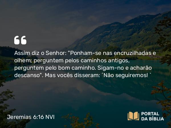 Jeremias 6:16 NVI - Assim diz o Senhor: 