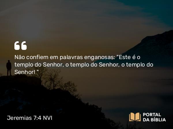 Jeremias 7:4 NVI - Não confiem em palavras enganosas: 