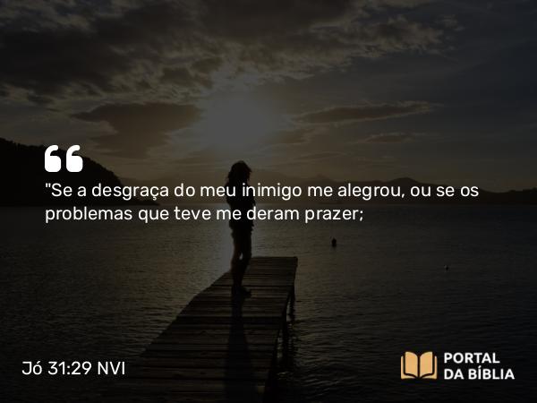 Jó 31:29 NVI - 