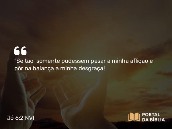 Jó 6:2 NVI - 