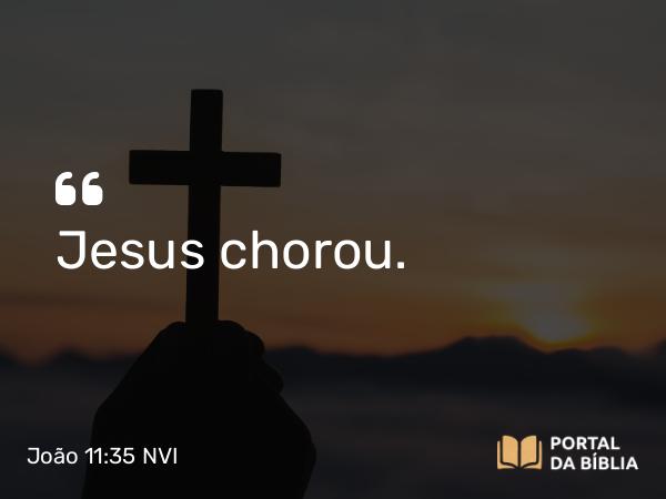 João 11:35 NVI - Jesus chorou.