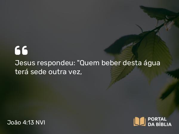 João 4:13-14 NVI - Jesus respondeu: 