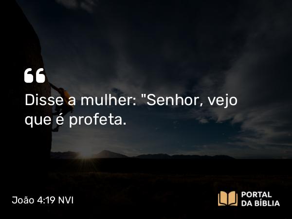 João 4:19 NVI - Disse a mulher: 