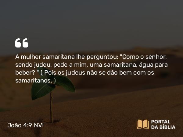 João 4:9 NVI - A mulher samaritana lhe perguntou: 