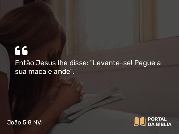 João 5:8 NVI - Então Jesus lhe disse: 