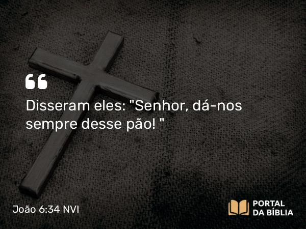 João 6:34 NVI - Disseram eles: 