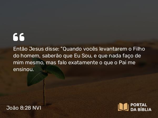 João 8:28 NVI - Então Jesus disse: 