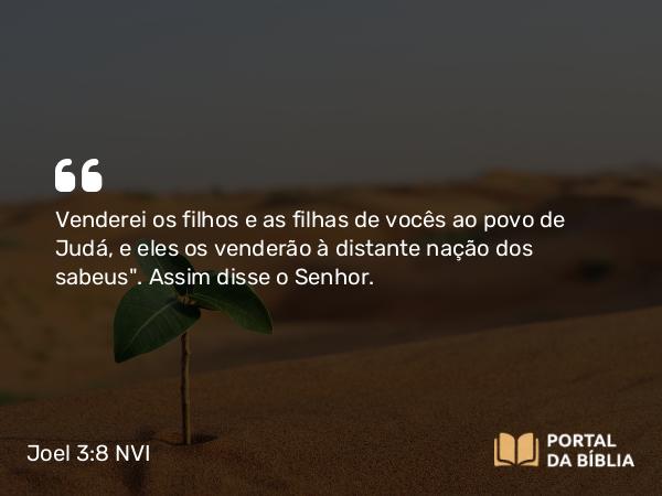 Joel 3:8 NVI - Venderei os filhos e as filhas de vocês ao povo de Judá, e eles os venderão à distante nação dos sabeus