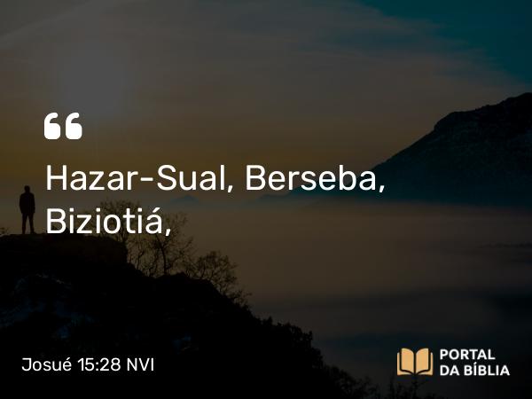 Josué 15:28 NVI - Hazar-Sual, Berseba, Biziotiá,