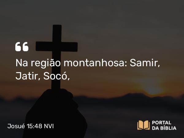 Josué 15:48 NVI - Na região montanhosa: Samir, Jatir, Socó,