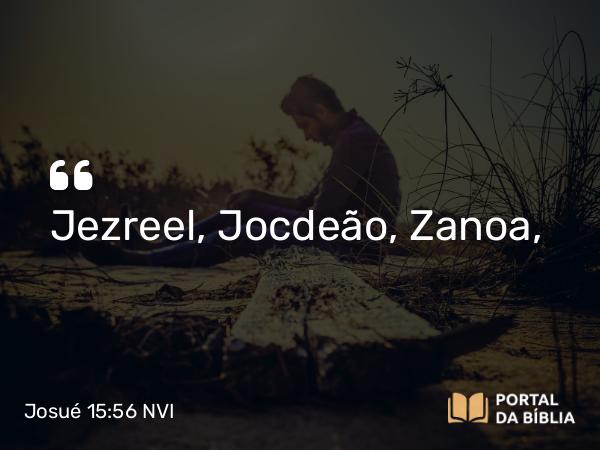 Josué 15:56 NVI - Jezreel, Jocdeão, Zanoa,