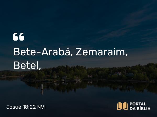 Josué 18:22 NVI - Bete-Arabá, Zemaraim, Betel,