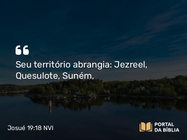 Josué 19:18 NVI - Seu território abrangia: Jezreel, Quesulote, Suném,