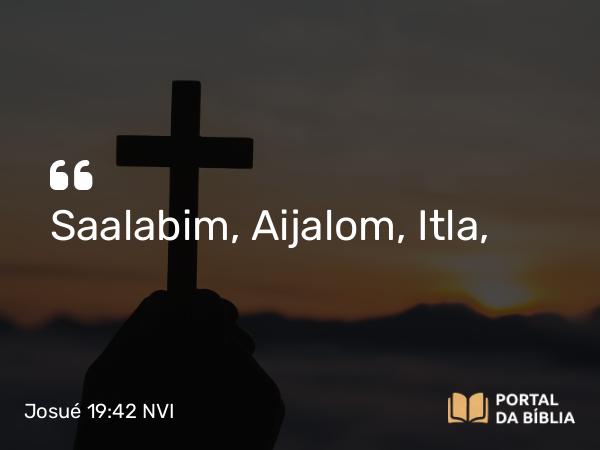 Josué 19:42 NVI - Saalabim, Aijalom, Itla,