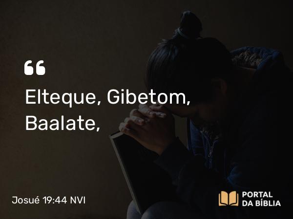 Josué 19:44 NVI - Elteque, Gibetom, Baalate,