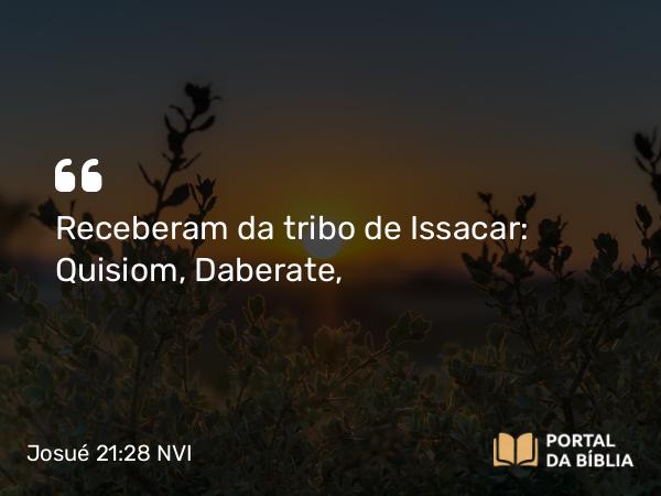 Josué 21:28 NVI - Receberam da tribo de Issacar: Quisiom, Daberate,