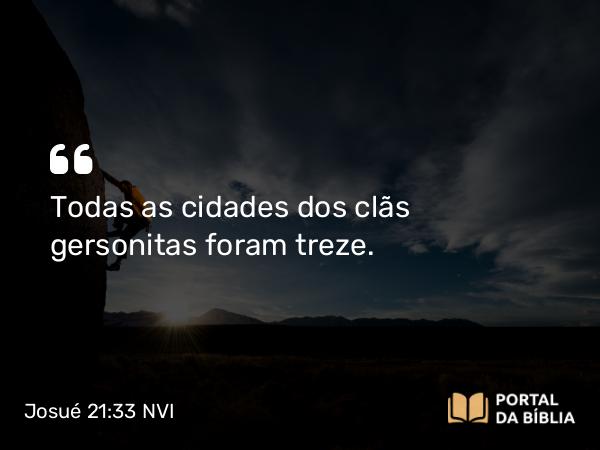 Josué 21:33 NVI - Todas as cidades dos clãs gersonitas foram treze.