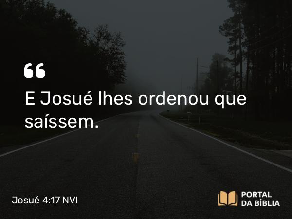 Josué 4:17 NVI - E Josué lhes ordenou que saíssem.