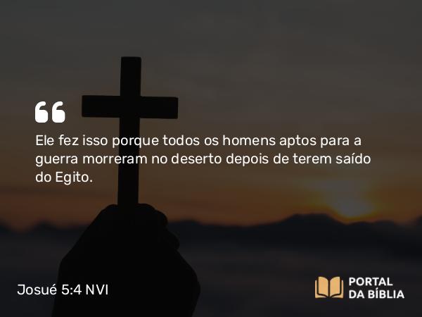 Josué 5:4 NVI - Ele fez isso porque todos os homens aptos para a guerra morreram no deserto depois de terem saído do Egito.