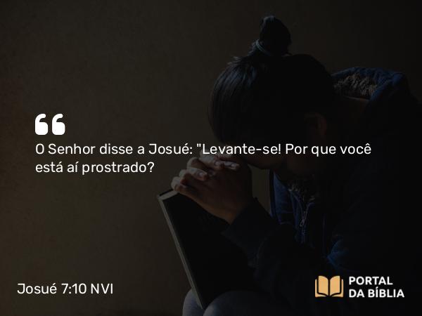 Josué 7:10 NVI - O Senhor disse a Josué: 