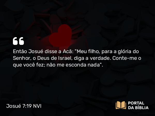 Josué 7:19 NVI - Então Josué disse a Acã: 