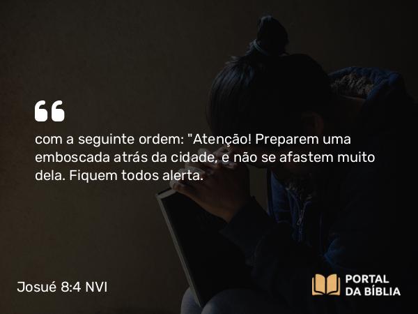 Josué 8:4 NVI - com a seguinte ordem: 