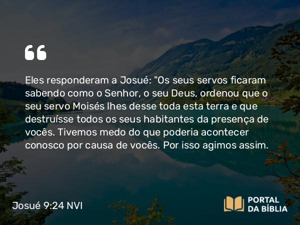 Josué 9:24 NVI - Eles responderam a Josué: 