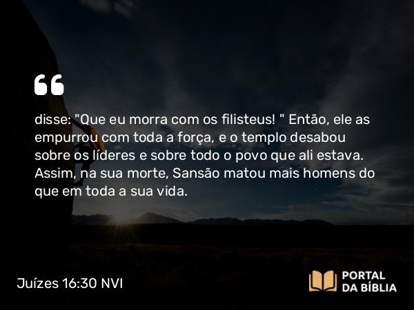 Juízes 16:30 NVI - disse: 