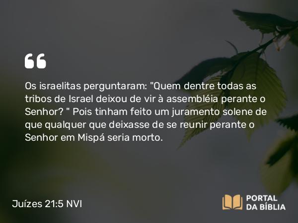 Juízes 21:5 NVI - Os israelitas perguntaram: 