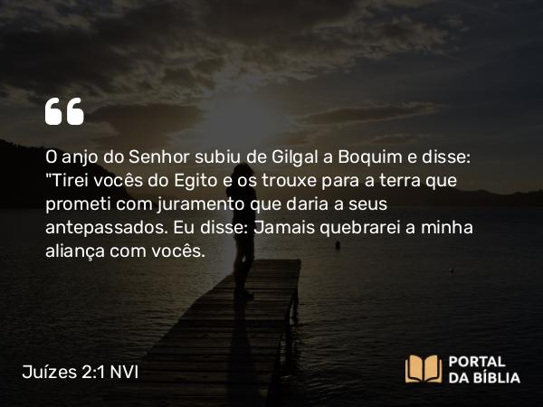 Juízes 2:1-3 NVI - O anjo do Senhor subiu de Gilgal a Boquim e disse: 