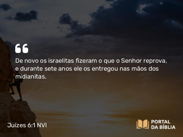 Juízes 6:1-2 NVI - De novo os israelitas fizeram o que o Senhor reprova, e durante sete anos ele os entregou nas mãos dos midianitas.