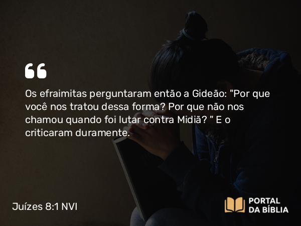 Juízes 8:1 NVI - Os efraimitas perguntaram então a Gideão: 