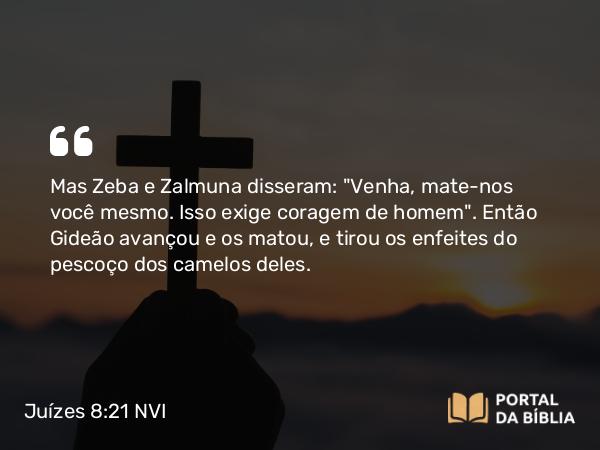 Juízes 8:21 NVI - Mas Zeba e Zalmuna disseram: 