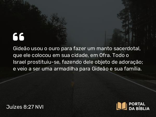 Juízes 8:27 NVI - Gideão usou o ouro para fazer um manto sacerdotal, que ele colocou em sua cidade, em Ofra. Todo o Israel prostituiu-se, fazendo dele objeto de adoração; e veio a ser uma armadilha para Gideão e sua família.