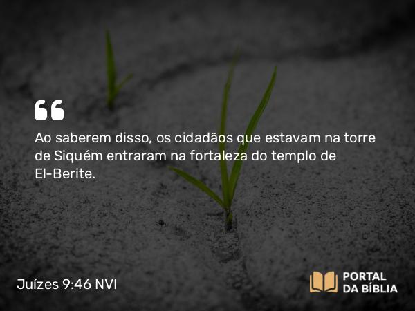 Juízes 9:46 NVI - Ao saberem disso, os cidadãos que estavam na torre de Siquém entraram na fortaleza do templo de El-Berite.