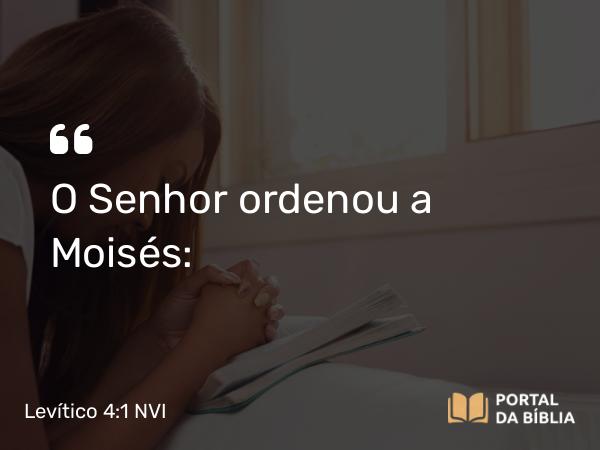 Levítico 4:1 NVI - O Senhor ordenou a Moisés: