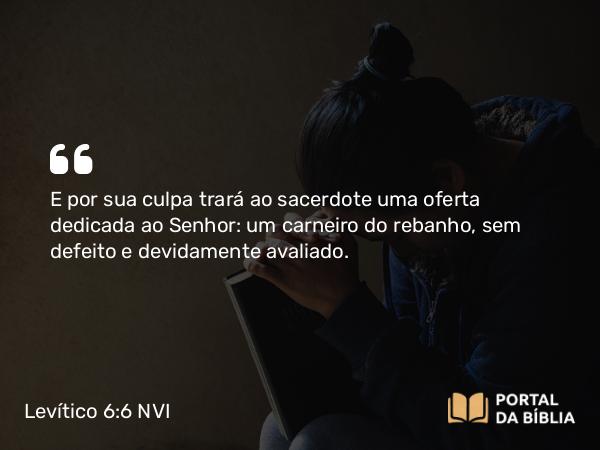 Levítico 6:6-7 NVI - E por sua culpa trará ao sacerdote uma oferta dedicada ao Senhor: um carneiro do rebanho, sem defeito e devidamente avaliado.