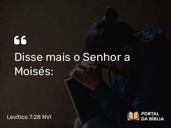 Levítico 7:28 NVI - Disse mais o Senhor a Moisés: